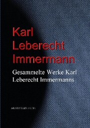Gesammelte Werke Karl Leberecht Immermanns