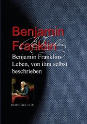Benjamin Franklins Leben, von ihm selbst beschrieben