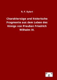 Charakterzüge und historische Fragmente aus dem Leben des Königs von Preußen Friedrich Wilhelm III.