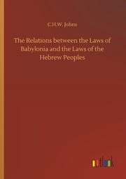 The Relations between the Laws of Babylonia and the Laws of the Hebrew Peoples