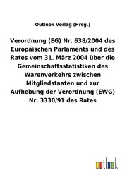 Verordnung (EG) Nr. 638/2004 des Europäischen Parlaments und des Rates vom 31. März 2004 über die Gemeinschaftsstatistiken des Warenverkehrs zwischen Mitgliedstaaten und zur Aufhebung der Verordnung (EWG) Nr. 3330/91 des Rates