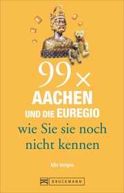 99 x Aachen und die Euregio wie Sie sie noch nicht kennen - Cover