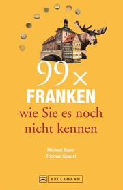 Bruckmann Reiseführer: 99 x Franken wie Sie es noch nicht kennen - Cover