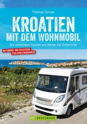 Kroatien mit dem Wohnmobil: Wohnmobil-Reiseführer. Routen von Istrien bis Dubrovnik