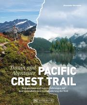 Bildband Abenteuer Pacific Crest Trail. Begegnungen und Grenzerfahrungen auf dem spektakulärsten Fernwanderweg der Welt.