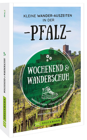 Wochenend und Wanderschuh - Kleine Wander-Auszeiten in der Pfalz