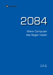 2084 - Wenn Computer das Sagen haben