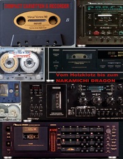 Compact Cassetten & Recorder - Vom Holzklotz bis zum Nakamichi Dragon