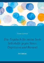 Das Tagebuch für meine Seele. Selbsthilfe gegen Stress, Depression und Burnout. - Cover