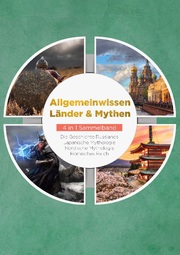 Allgemeinwissen Länder & Mythen - 4 in 1 Sammelband: Römisches Reich - Die Geschichte Russlands - Japanische Mythologie - Nordische Mythologie - Cover