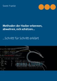 Methoden der Hacker erkennen, abwehren, sich schützen...