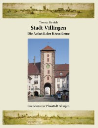 Stadt Villingen - Die Ästhetik der Kreuztürme