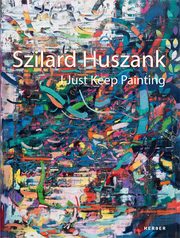 Szilard Huszank - I Just Keep Painting