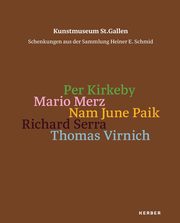 Kunstmuseum St. Gallen. Schenkungen aus der Sammlung Heiner E. Schmid