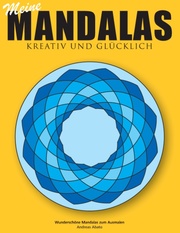 Meine Mandalas - Kreativ und glücklich - Wunderschöne Mandalas zum Ausmalen