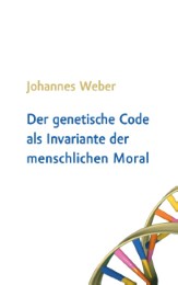 Der genetische Code als Invariante der menschlichen Moral