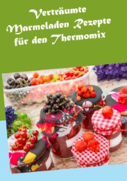 Verträumte Marmeladen Rezepte für den Thermomix