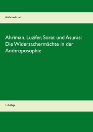 Ahriman, Luzifer, Sorat und Asuras: Die Widersachermächte in der Anthroposophie - Cover