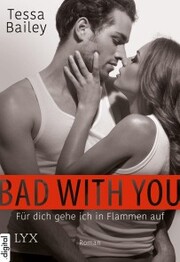 Bad with you - Für dich gehe ich in Flammen auf