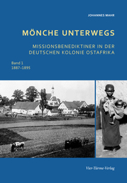 Mönche unterwegs - Missionsbenediktiner in der deutschen Kolonie Ost-Afrika 1
