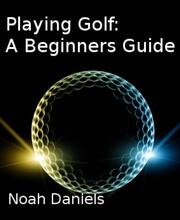 Playing Golf: A Beginners Guide