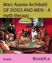 OF DOGS AND MEN - A myth therapy