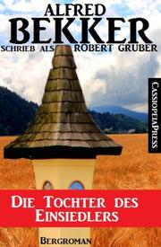 Alfred Bekker schrieb als Robert Gruber: Die Tochter des Einsiedlers - Cover