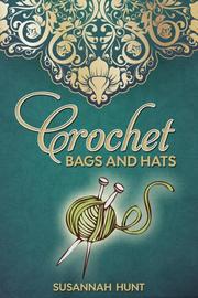 Crochet Bags and Hats