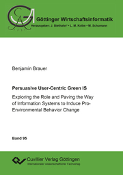 Persuasive User-Centric Green IS. Exploring the Role and Paving the Way of Information Systems to Induce Pro-Environmental Behavior Change