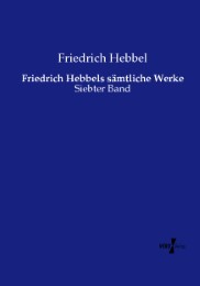 Friedrich Hebbels sämtliche Werke