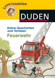 Lesedetektive - Kleine Geschichten zum Vorlesen: Feuerwehr
