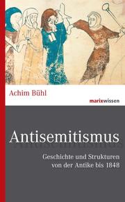Antisemitismus. Geschichte und Strukturen bis heute.