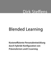Blended Learning: Kosteneffiziente Personalentwicklung durch hybride Konfiguration von Präsenzlernen und E-Learning
