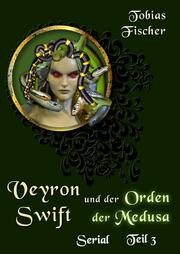 Veyron Swift und der Orden der Medusa: Serial Teil 3