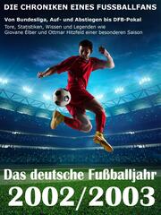 Das deutsche Fußballjahr 2002 / 2003 - Von Bundesliga, Auf- und Abstiegen bis DFB-Pokal