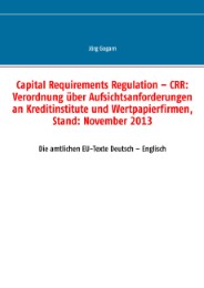 Capital Requirements Regulation - CRR: Verordnung über Aufsichtsanforderungen an Kreditinstitute und Wertpapierfirmen, Stand: November 2013