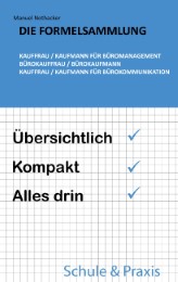 Die Formelsammlung: Kauffrau / Kaufmann für Büromanagement (Bürokauffrau / Bürokaufmann, Kauffrau / Kaufmann für Bürokommunikation)