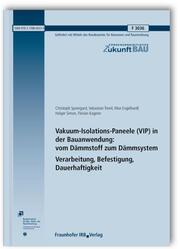 Vakuum-Isolations-Paneele (VIP) in der Bauanwendung: vom Dämmstoff zum Dämmsystem. Verarbeitung, Befestigung, Dauerhaftigkeit. - Cover