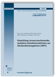 Entwicklung ressourcenschonender, modularer Betonkonstruktionen aus Ultrahochleistungsbeton (UHPC). Abschlussbericht. - Cover