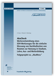 AkuCheck. Weiterentwicklung eines EDV-Werkzeuges für die einfache Messung von Nachhallzeiten von Räumen zur Nutzung in Studium, Lehre, Aus- und Weiterbildung - Folgeprojekt zu 'AkuMess'. Abschlussbericht