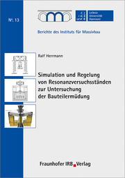 Simulation und Regelung von Resonanzversuchsständen zur Untersuchung der Bauteilermüdung