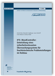 H2O_WoodController: Entwicklung eines sicherheitsrelevanten Überwachungssystems für feuchtetechnische Problemstellungen im Holzbau