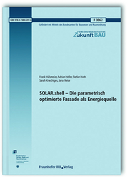 SOLAR.shell - Die parametrisch optimierte Fassade als Energiequelle. Abschlussbericht