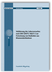 Validierung des Laborversuches nach DIN CEN/TS 16637-2 zur Freisetzung von Radiziden aus Bitumendachbahnen. Abschlussbericht