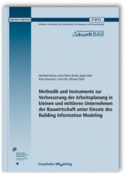 Methodik und Instrumente zur Verbesserung der Arbeitsplanung in kleinen und mittleren Unternehmen der Bauwirtschaft unter Einsatz des Building Information Modeling. Abschlussbericht