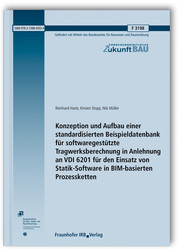 Konzeption und Aufbau einer standardisierten Beispieldatenbank für softwaregestützte Tragwerksberechnung in Anlehnung an VDI 6201 für den Einsatz von Statik-Software in BIM-basierten Prozessketten