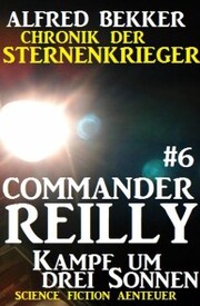 Commander Reilly 6: Kampf um drei Sonnen: Chronik der Sternenkrieger