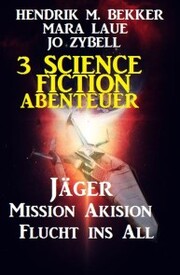 3 Science Fiction Abenteuer: Jäger/Mission Akision/Flucht ins All - Cover
