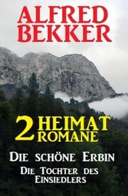 2 Alfred Bekker Heimat-Romane: Die schöne Erbin / Die Tochter des Einsiedlers