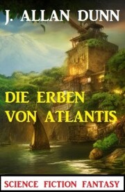 Die Erben von Atlantis: Science Fiction Fantasy